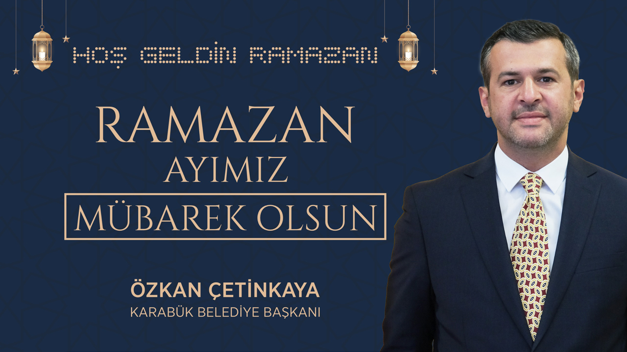BAŞKAN ÖZKAN ÇETİNKAYA’DAN RAMAZAN MESAJI