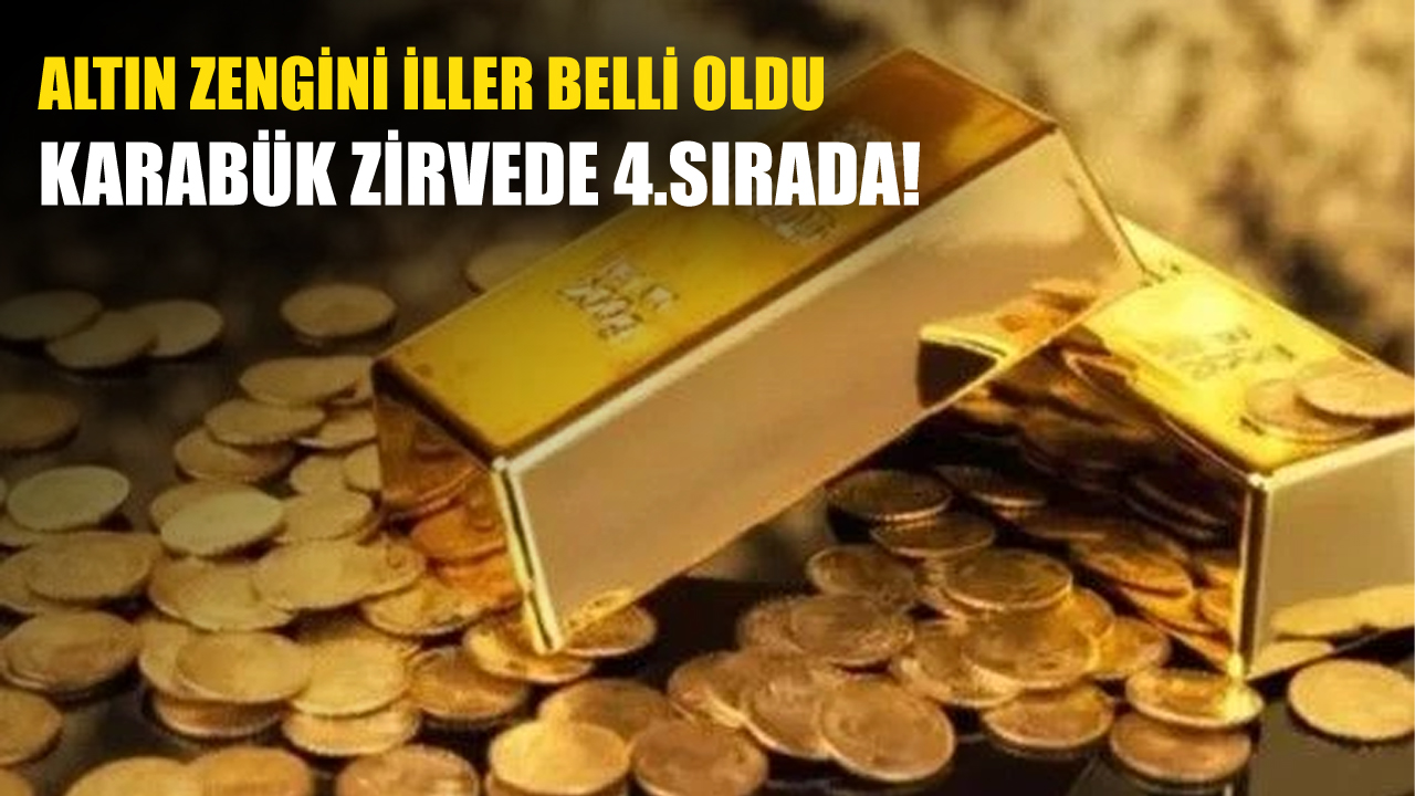 İLLERE GÖRE KİŞİ BAŞINA DÜŞEN ALTIN MİKTARLARI AÇIKLANDI