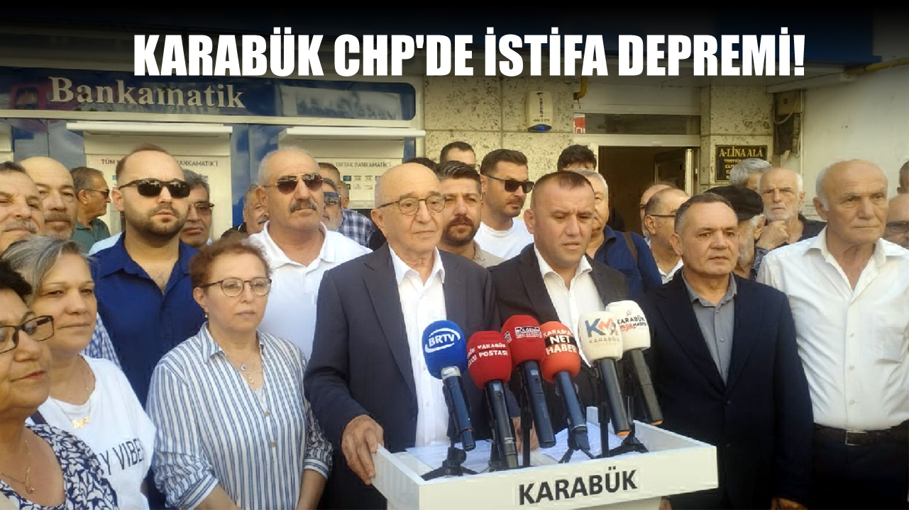 CHP KARABÜK İL VE MERKEZ İLÇE YÖNETİMLERİ İSTİFA ETTİ